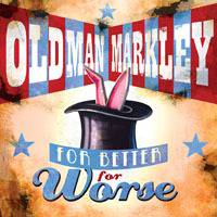 Old Man Markley : For Better, fFor Worse